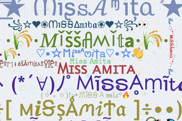 Nicknames for Missanita: Mΐss☆Ａｎｉｔａ࿐, ᴹɪˢˢ༒anita亗࿐, ✰Mi