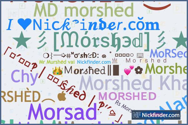Nicknames for Morshed: 乂៣០ƦនϦ៩ᖱ࿐, ༆࿐Morshed