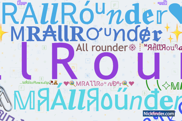 Nicknames for Allrounder: Aʟʟ ʀᴏᴜɴᴅᴇʀ, ꧁༺•ÅLLRØÛŃDΞR•༻꧂, ᥫ᭡ ᎪᏞᏞᎡᎧᏌ₦ᎠᎬᎡ, Aꮮꮮ  ☮ ʀᴏᴜɴᴅᴇʀ, Aʟʟ ʀᴏᴜɴᴅᴇʀ