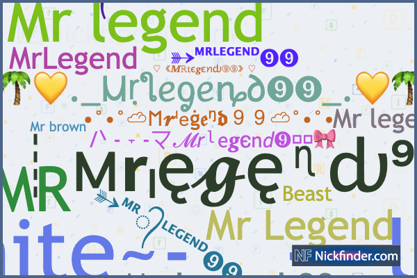 ♡ Nicknames for Mrlegend99: ➳ᴹᴿ°᭄ʟᴇɢᴇɴᴅ