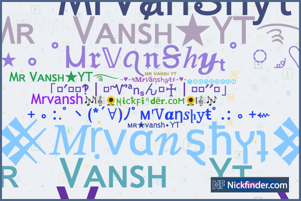Nicknames for MrVanshyt: MʀㅤVᴀɴsʜㅤYᴛ, Mʀ Vᴀɴsʜ☆YT Nicknames for MrVanshyt: MʀㅤVᴀɴsʜㅤYᴛ, Mʀ Vᴀɴsʜ☆YT