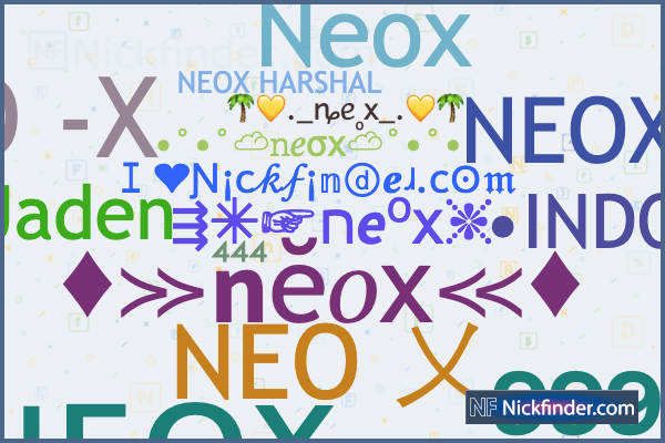 Nicknames for Neox: ɴᴇᴏx ⁹⁹⁹⁺, NEO -X, Ne!oX, •INDO, ⁴⁴⁴