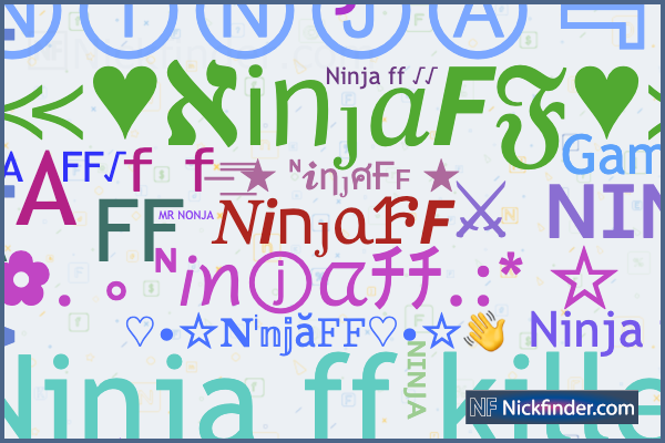 Nicknames for NinjaFF: ɴɪɴᴊᴀ ғғ ✓, ꧁༺₦Ї₦ℑ₳༻FF, 亗ɴɪɴᴊᴀ ᶠᶠ, Nɪɴᴊᴀ‖ғғ‖, Ⓥ  ₦Ї₦ℑ₳༻FF