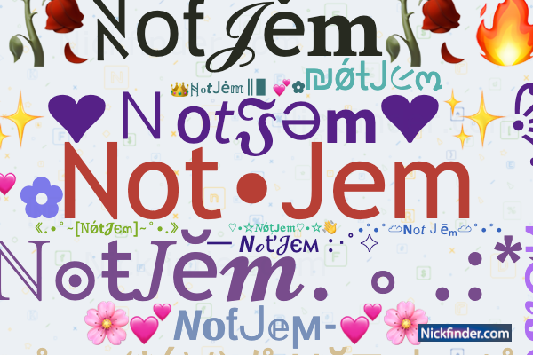 Nicknames for NotJem: Not•Jem, Not`jem