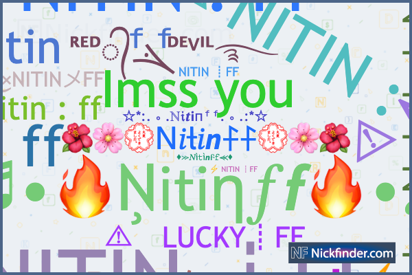Nicknames for Nitinff: ⚠ NITIN : FF, ⚡ NITIN ┋FF, ⚠ㅤNITIN┋FF, ⚠ NITIN : FF,  ⑅⃝ ⎳𝓸𝓿𝓮❥ﮩ٨ـﮩـ❤𝐌𝐎𝐌