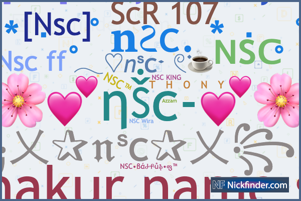Nicknames for Nsc: NSC•βάԺՔůֆ•ფ™, [NSC]™•FILO4NE, ɴsᴄ