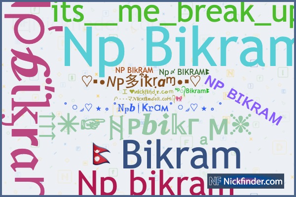 Nicknames for TGBIKRAM: Bikram, TG BIKRAM !!, ᵀᴳ✓ʙɪᴋʀᴀᴍ, ᵀᴳ✓Bikram, TG×͜×  Bikram〆ꔪ