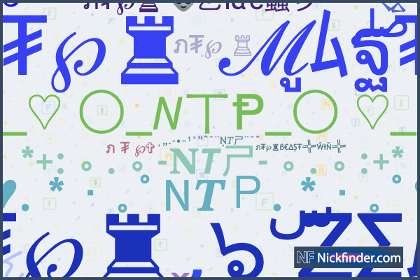 Nicknames for NTP: ภ₮℘ ♜ ฬเภβ๏メ, ภ₮℘ ♜ ๖ۣۜℜѺƔคŁ♛™, ภ₮℘ ♜ アสัアสัᴮᴿ, ภ₮℘♜  ⇝ฐђสัℜӃ✧﷼⇜, ภ₮℘ ♜ やﾑやﾑ Ƴｲ