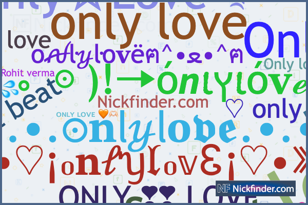 Nicknames for Onlylove: ꧁only☆ℒℴνℯ꧂, ꧁only☆,❤️❤️Love