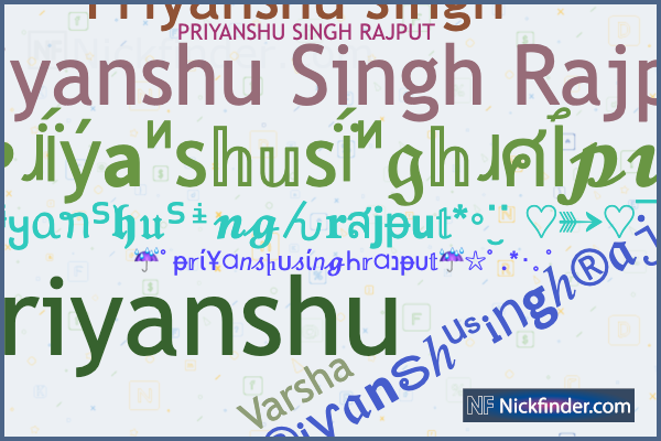 Nicknames for Priyanshusinghrajput: PRIYANSHU SINGH, Priyanshu, Varsha,  Priyansh, Priyanshu singh