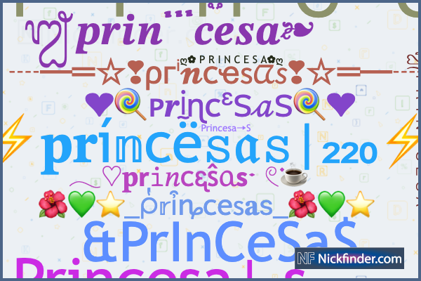 Nicknames for Princesa: ✿PʀɪɴᴄᴇSᴀ✿, ᴳᵒᵈＰＲＩＮＣＥＳＡ ϟ