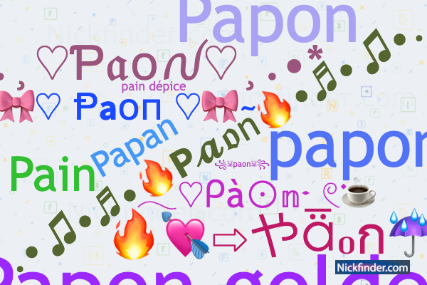 Nicknames for Papi: ᴘ ᴀ ᴘ ɪシ, P A P Iㅤ亗ㅤ, ™𝓅𝒶𝓅𝒾♛ ࿇༲࿆༫࿆