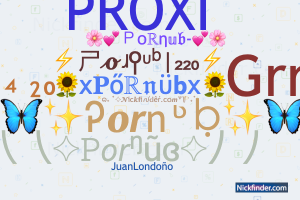 Pornuc - Nicknames for Pornub: á´˜á´Ê€É´á´œÊ™, Grr, JuanLondoÃ±o, Por nub, Por-nub