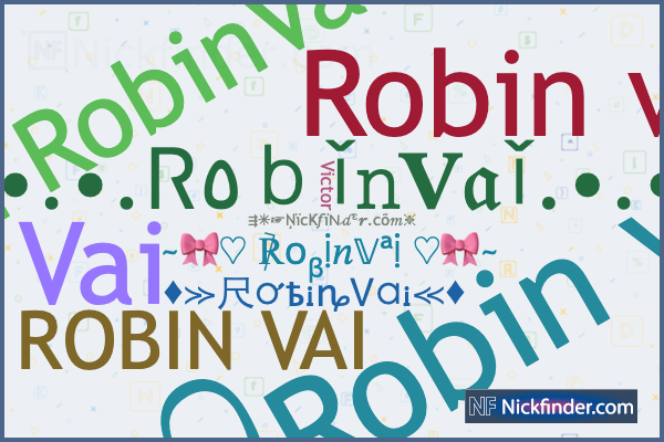 Nicknames for RobinVai: ᭄Robin vai, `🆁🅞ⓑ🅘🅽-/࿐ᵛᴬᴵ, 𝗕𝗗⁷¹