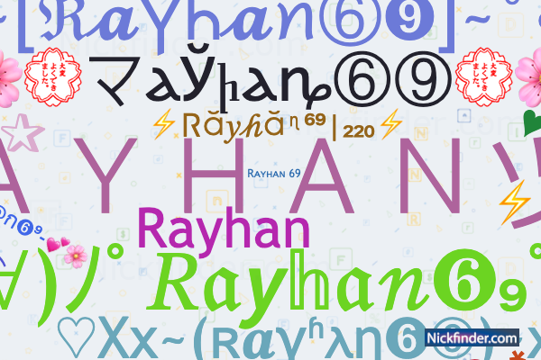 Nicknames for Rayhan69: RAYHAN 々 6T9, Rᴀʏʜᴀɴ 69