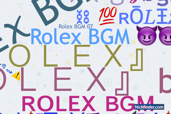 Nicknames for ROLEXbgm bgm bgm