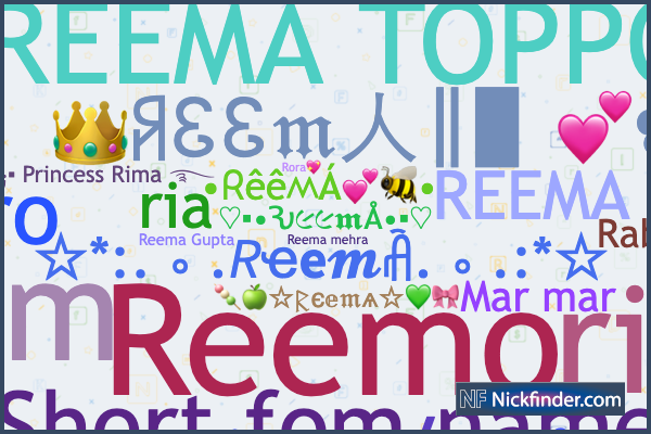 Nicknames for Reema: ꧁❤•Reema•❤꧂, ʀ ᴇ ᴇ ᴍ ᴀ, Rora💖, riri, Reema 💫❤️