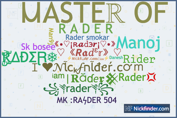 Nicknames for Rader: 𝚁𝚒𝚍𝚎𝚛, ๖ۣۜ℟ΔĐΣⱤ , ꧁༆rader༆꧂, R A D E R, Ready to race