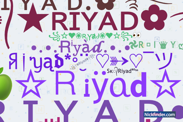 Nicknames for Riyad: ༄ᴿᵈ᭄☆ʀɪʏᴀᴅ✿࿐, ༄ᴮᴰ᭄ ʀ ɪ ʏ ᴀ ᴅ 