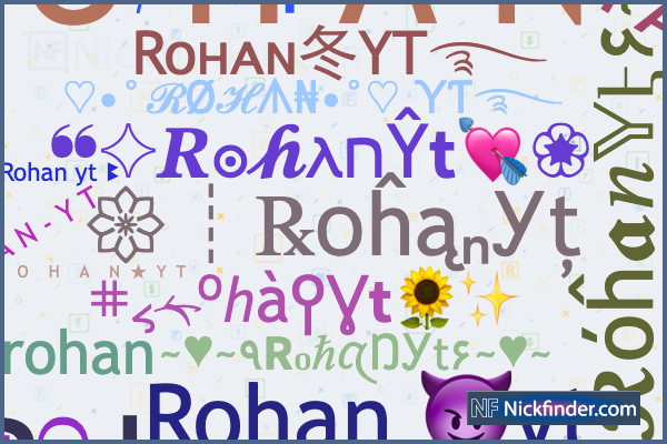Nicknames for RohanYt: ᶦᶰᵈ᭄Rohan✩YT࿐, ♡•°ℛØℋᗑ₦•°♡ ƳƬ