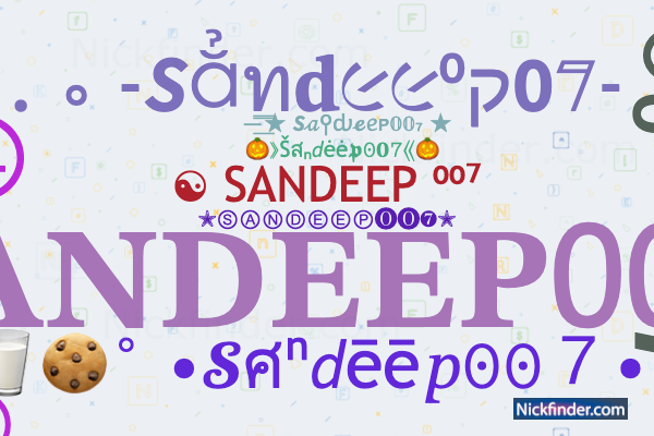 Nicknames for Sandeep007: ✮ⓈⒶⓃⒹⒺⒺⓅ⓿⓿❼✮, SANDEEP