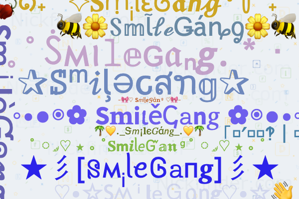 Nicknames for SmileGang: 𝚜𝚖𝚒𝚕𝚎 gang, ṨmiℓeGaภg