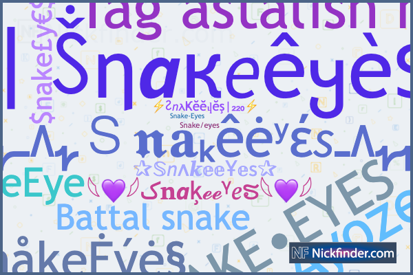 Nicknames for Snakeeyes: ⫷ꜱɴᴀᴋᴇᴇʏᴇꜱ⫸