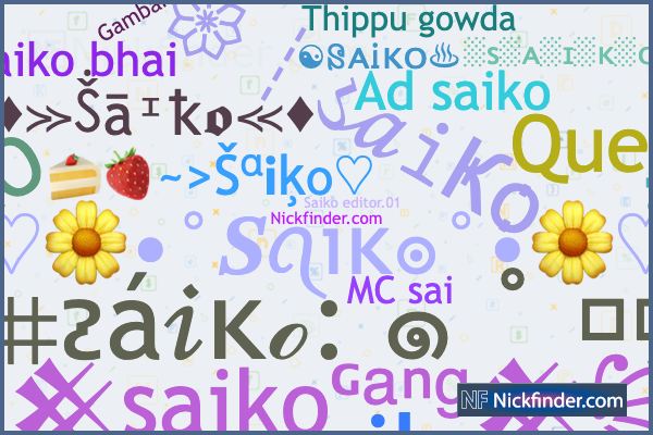 Nicknames for Saiko: ꧁𒆜saikoᴳᵃⁿᵍ𒆜꧂, ꧁𒆜S A Y K
