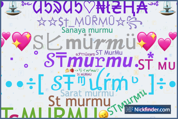Nicknames for STmurmu: ༄ ࿐ST°᭄MURMU࿐꧂, ᱢᱩᱨᱢᱩ, ST