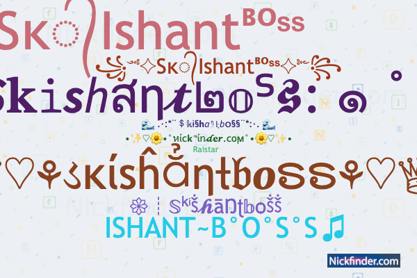 Nicknames for Skishantboss: ISHANT~B°O°S°S♫, sk ishant, ishant, IK ISHaNt  gaming, Raistar