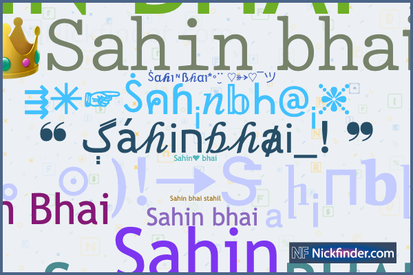 Nicknames for Sahinbhai: 모Sᴀʜɪɴ ʙʜᴀɪ࿐, S ᴀ ʜ ɪ ɴBHAI