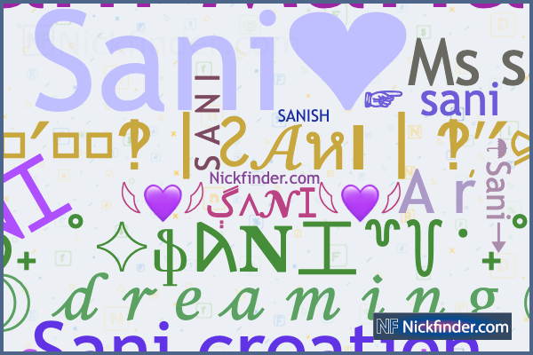 Nicknames for SANI: ✩Ṩαni࿐, Itz〆Sᴀɴɪ Nicknames for SANI: ✩Ṩαni࿐, Itz〆Sᴀɴɪ