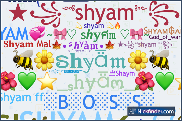 Nicknames for Shyam: ☆꧁༺shyam༻꧂, ༄ᶦᶰᵈ᭄✿꧁༺ᏚᎻᎽᎪᎷ