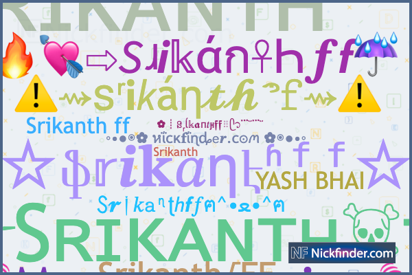 Nicknames for Srikanthff: ༒︎Sʀɪᴋᴀɴᴛʜ☠︎︎ff