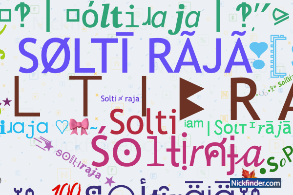 Nicknames for Soltiraja: SOLTIꔪ R A J A, SØLTĪ RÃJÃ