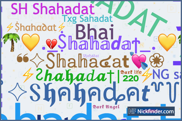 Nicknames for Shahadat: ꧁༺ShahadaT༻꧂, ᴮᴰ᭄SHAHADAT