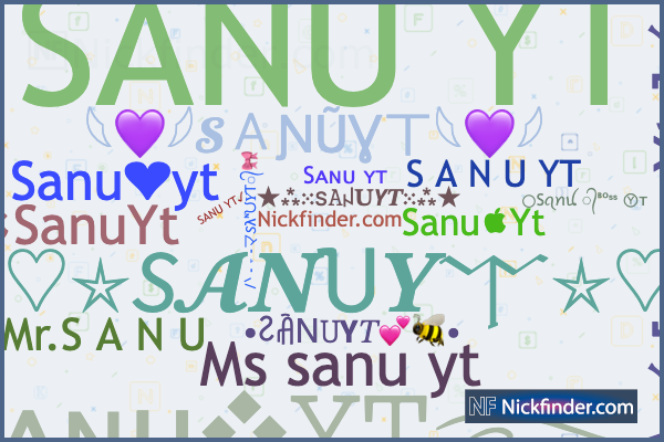 Nicknames for Sanu: ༒☬Sanu☬🇮🇳︻デ═一▸, ᴵᴬᴹⓈⒶⓃⓊ࿐𝕋𝕁, ꧁༺SANU༻꧂, ꌚꁲꋊꐇ࿐,  ༒☬$@ñû☬デ一▸