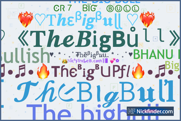 Nicknames for TheBigBull: ƬʜᴇㅤBɪɢㅤʙᴜʟʟ, Ƭʜᴇ Bɪɢ ʙᴜʟʟ, Big