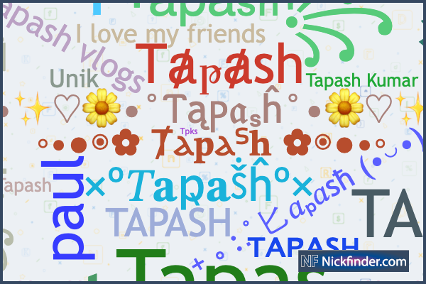 Nicknames for Tapash: ༄ᶦᵈ᭄ᵀᵃᵖᵃˢʰ, ᵀᵃᵖᵃˢʰ