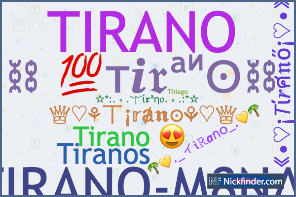 Nicknames and stylish names for Tirano - Nickfinder.com