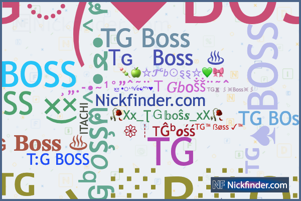 Nicknames for TGboss: ᴛɢ᭄✯boss, 亗T· G·B·O·S·S·, TG™ ẞøss 