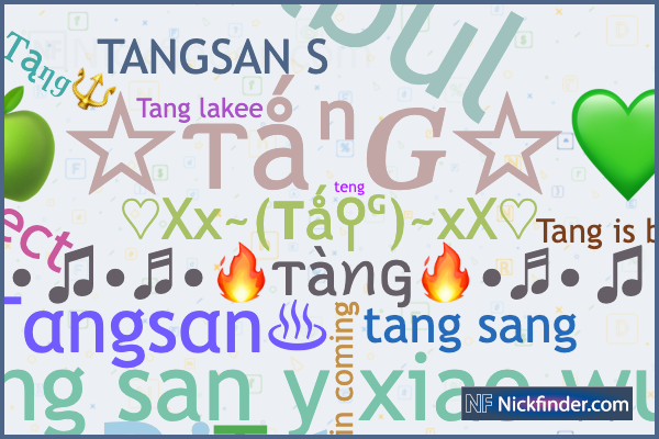 Nicknames for TanG: Tαngsαn♨, ᴛᴀɴgᶠᶠ, tang sang, Bintang, Bulbul