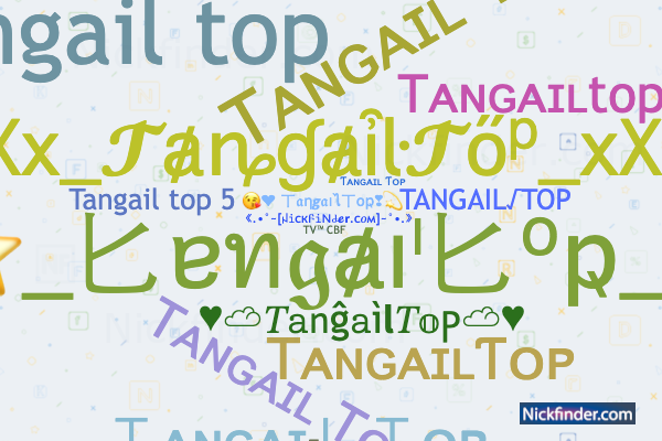 Nicknames for TangailTop: Tᴀɴɢᴀɪʟ Tᴏᴘ ☯, Tᴀɴɢᴀɪʟ Tᴏᴘ, TANGAIL√TOP,  ＴᴀɴɢᴀɪＬＴᴏᴘ, ᴛᴀɴɢᴀɪʟ ᴛᴏᴘ
