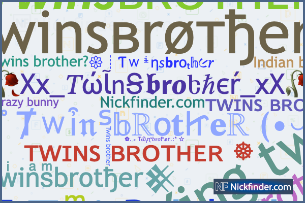 Nicknames for Twinsbrother: ᴛᴡɪɴs ʙʀᴏᴛʜᴇʀ