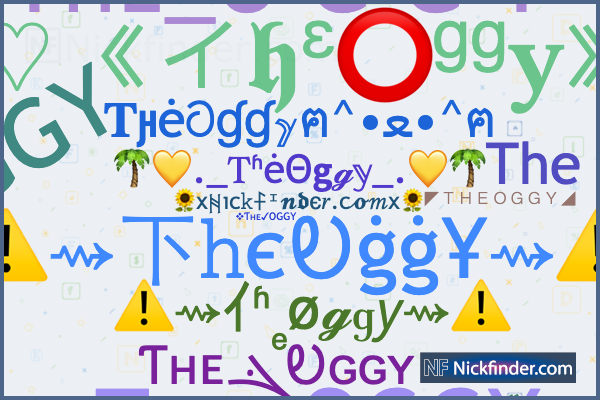 Nicknames for TheOggy: ƬʜᴇܔᎧɢɢʏ, ᴛʜᴇ ᴏɢɢʏ, Ꭲʜᴇ