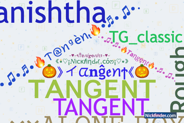 Nicknames for Tangent: ᴛᴀɴɢᴇɴᴛ, Tanishtha, Bamashboy, TG_classic