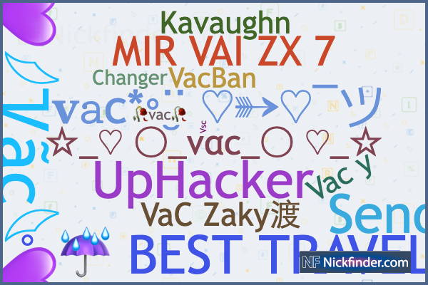 Nicknames for Vac: UpHacker, OS LEGEND, VAC 💕, Smileys, VacBan Nicknames for Vac: UpHacker, OS LEGEND, VAC 💕, Smileys, VacBan