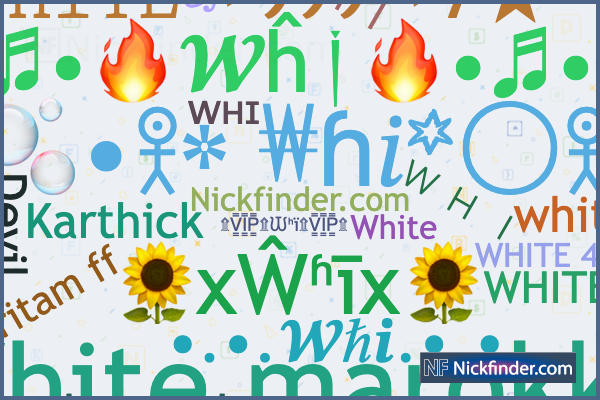 Nicknames for Whi: 𝚆𝙷𝙸𝚃𝙴→999→7☆, 𝐖𝐇𝐈𝐓𝐄 𝟒𝟒𝟒, WHITE 🤍 FF, White  999, White