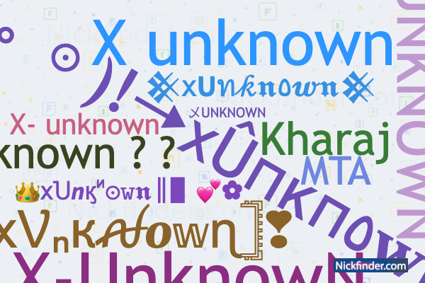 Nicknames for XUnknown: X Unknown ✓, X unknown, X-UNKNOWN