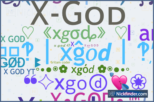 Nicknames for Xgod: X ×͜× G O D, X-GOD, X -GOD ???, 乂ᴳᵒᵈ